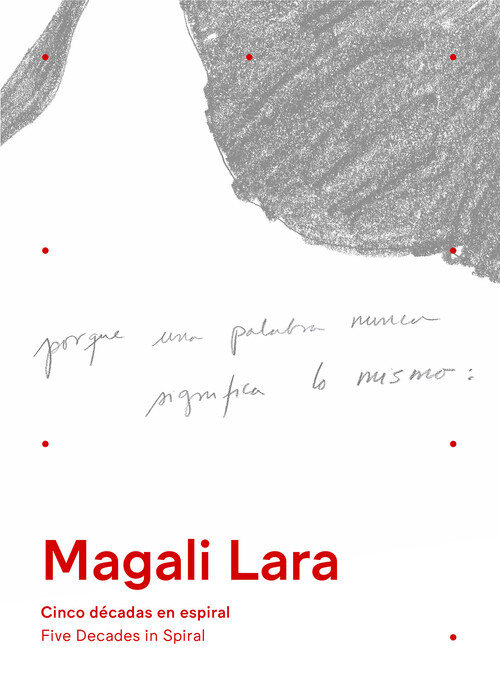 MAGALI LARA. CINCO DECADAS EN ESPIRAL / FIVE DECADES IN SPIR