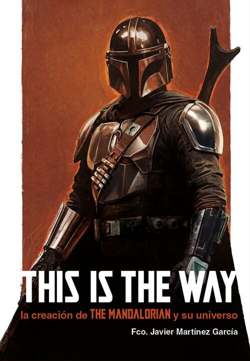 THIS IS THE WAY: LA CREACION DE THE MANDALORIAN Y SU UNIVERS