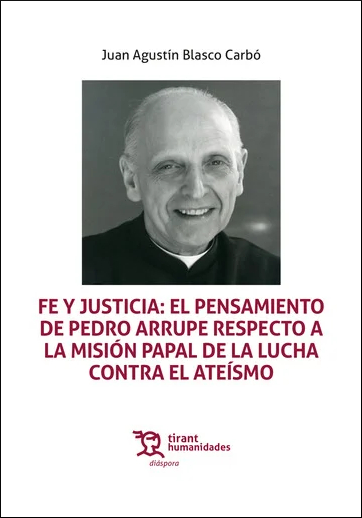 FE Y JUSTICIA: EL PENSAMIENTO DE PEDRO ARRUPE RESPECTO A LA