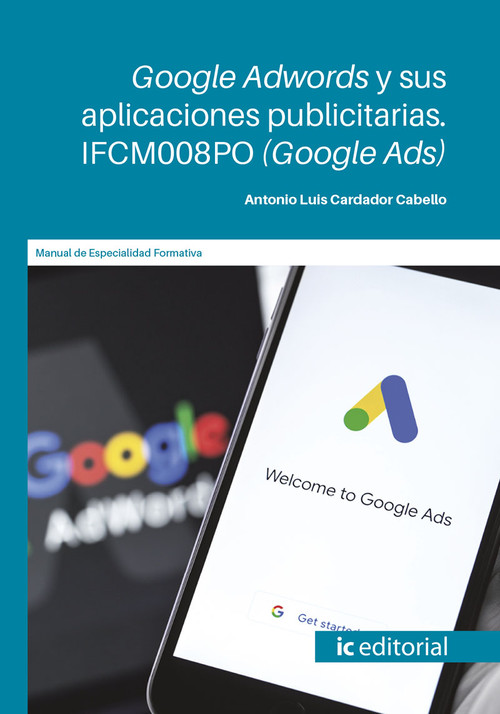 GOOGLE ADWORDS Y SUS APLICACIONES PUBLICITARIAS. IFCM008PO (