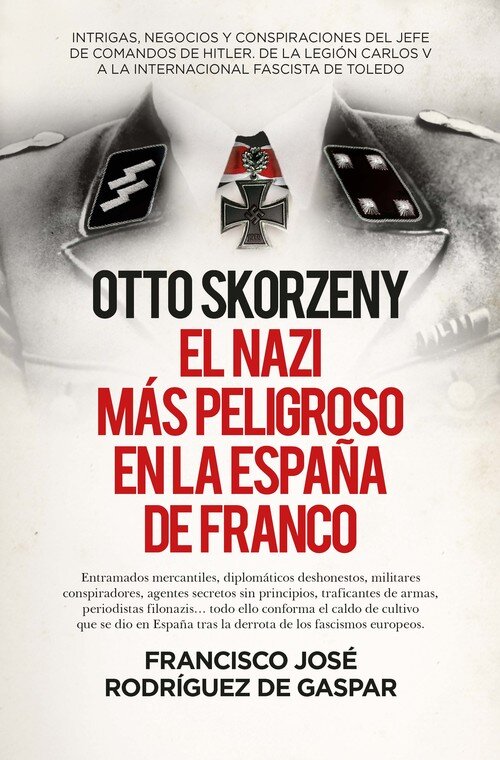 OTTO SKORZENY, EL NAZI MAS PELIGROSO EN LA ESPA�A DE FRANCO