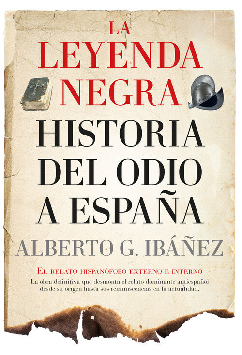 LEYENDA NEGRA: HISTORIA DEL ODIO A ESPAA, LA