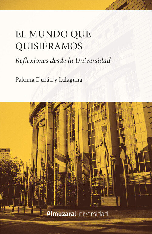 MUNDO QUE QUISIERAMOS, EL. REFLEXIONES DESDE LA UNIVERSIDAD