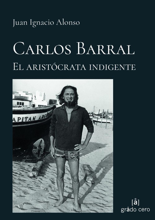 CARLOS BARRAL. EL ARISTOCRATA INDIGENTE