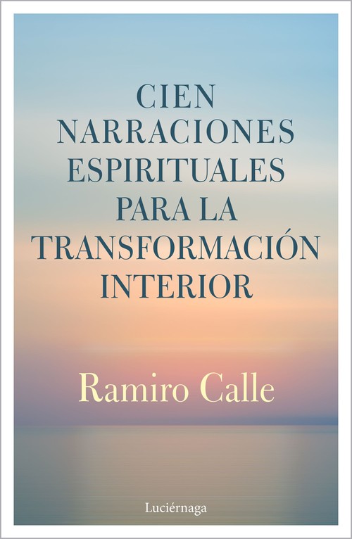 CIEN NARRACIONES ESPIRITUALES PARA LA TRANSFORMACION INTERIO