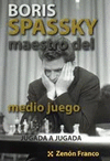 BORIS SPASSKY, MAESTRO DEL MEDIO JUEGO