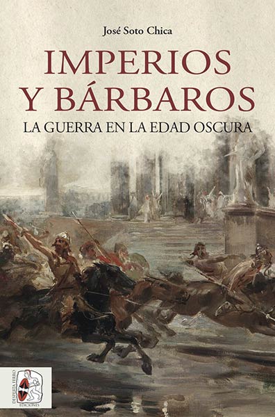 IMPERIOS Y BARBAROS. LA GUERRA EN LA EDAD OSCURA