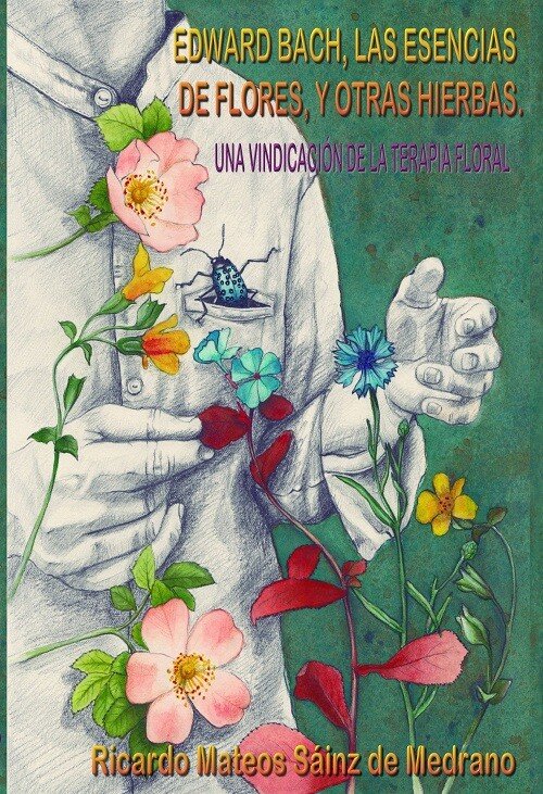 EDWARD BACH,LAS ESENCIAS DE FLORES Y OTRAS HIERBAS. UNA VIN