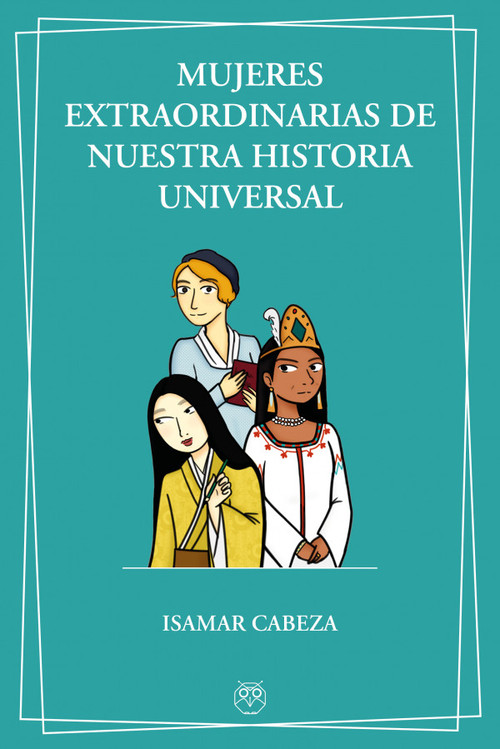 MUJERES EXTRAORDINARIAS DE NUESTRA HISTORIA UNIVERSAL