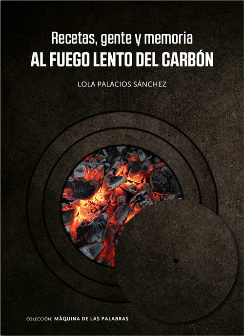 RECETAS, GENTE Y MEMORIA. AL FUEGO LENTO DEL CARBON