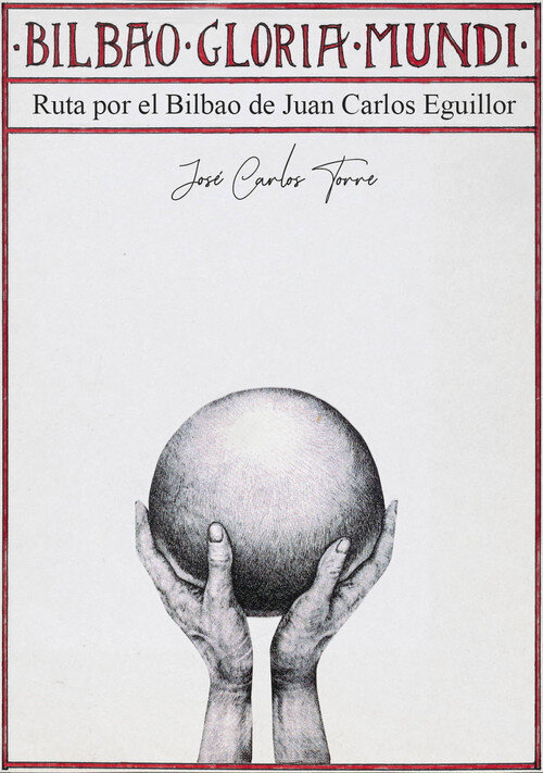 BILBAO GLORIA MUNDI. EL BILBAO DE JUAN CARLOS EGUILLOR