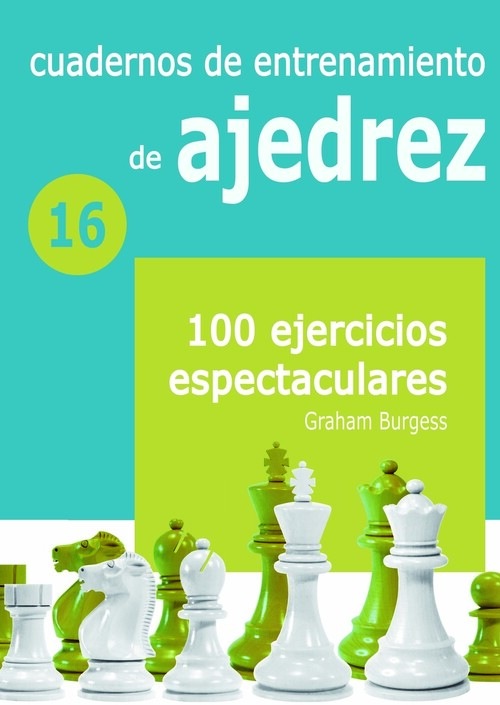 CUAD.ENTRENAMIENTO AJEDREZ: 100 EJERCICIOS ESPECTACULARES