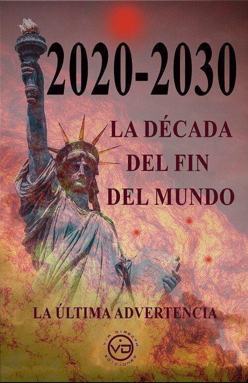 2020-2030. LA DECADA DEL FIN DEL MUNDO