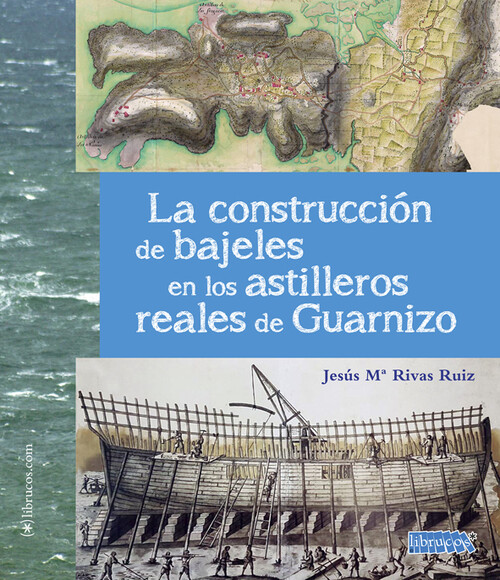 CONSTRUCCION DE BAJELES EN LOS ASTILLEROS REALES DE GUARNIZO