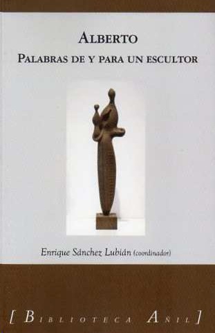 ALBERTO. PALABRAS DE Y PARA UN ESCULTOR