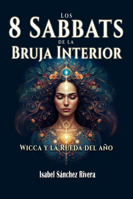LOS 8 SABBATS DE LA BRUJA INTERIOR. WICCA Y LA RUEDA DEL A�O