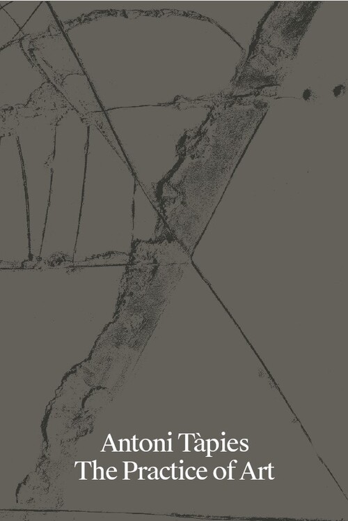 ANTONI TAPIES. THE PRACTICE OF ART