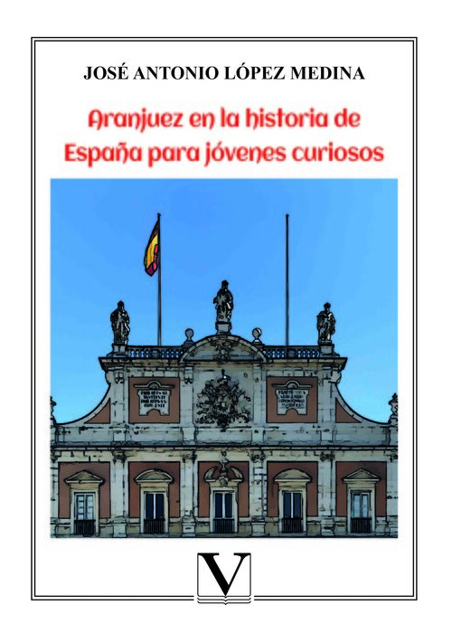 ARANJUEZ EN LA HISTORIA DE ESPA�A PARA JOVENES CURIOSOS