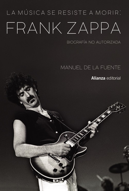 MUSICA SE RESISTE A MORIR, LA: FRANK ZAPPA. BIOGRAFIA NO AUT