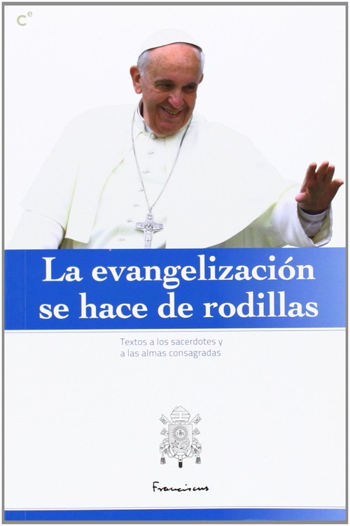 EVANGELIZACION SE HACE DE RODILLAS-TEXTOS A LOS SACERDOTES