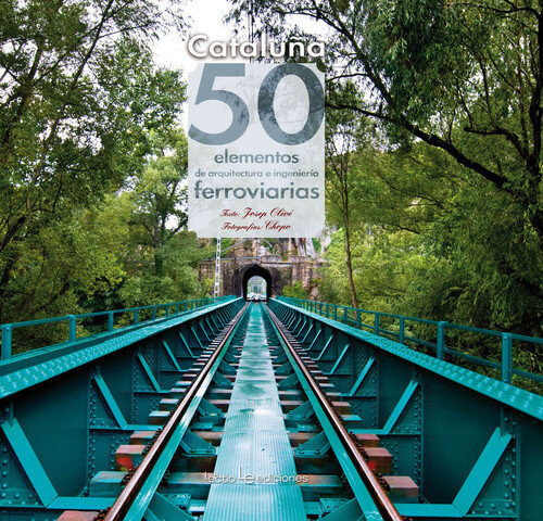 CATALU�A: 50 ELEMENTOS DE ARQUITECTURA E INGENIERIA FERROVIA