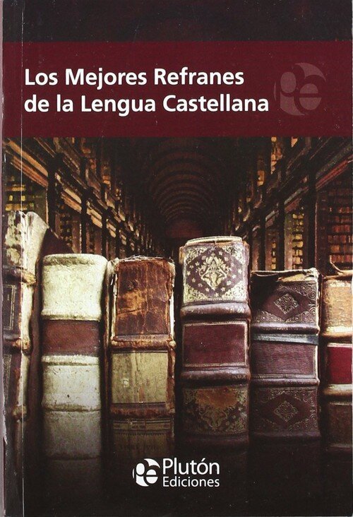MEJORES REFRANES DE LA LENGUA CASTELLANA, LOS