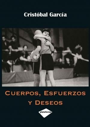 CUERPOS, ESFUERZOS Y DESEOS