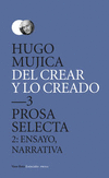 DEL CREAR Y LO CREADO 3. PROSA SELECTA.