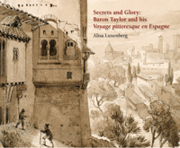 SECRETS ANS GLORY: BARON TAYLOR AND HIS VOYAGE PITTORESQUE E