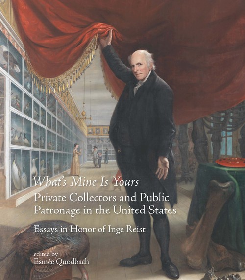 WHAT'S MINE IS YOURS. PRIVATE COLLECTORS AND PUBLIC PATRONAG