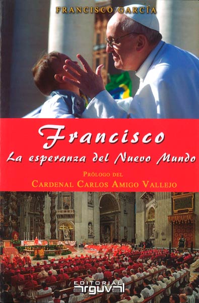FRANCISCO, EL PAPA DEL NUEVO MUNDO