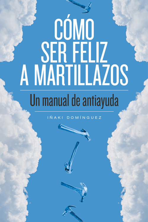 COMO SER FELIZ A MARTILLAZOS