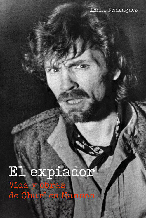 EXPIADOR VIDA Y OBRAS DE CHARLES MANSON , EL