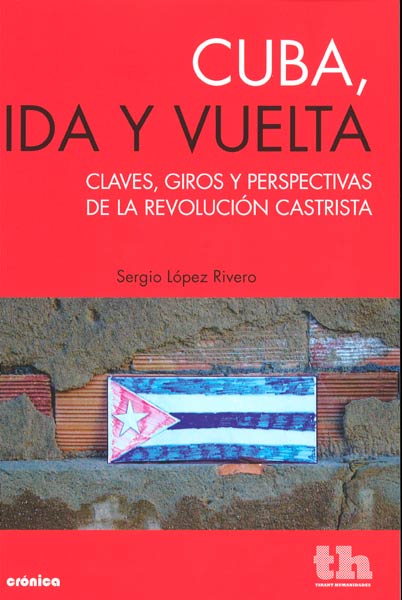 CUBA,IDA Y VUELTA-CLAVES,GIROS Y PERSPECTIVAS DE LA REVOLUC