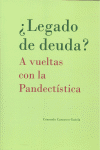 LEGADO DE DEUDA? A VUELTAS CON LA PANDECTISTICA