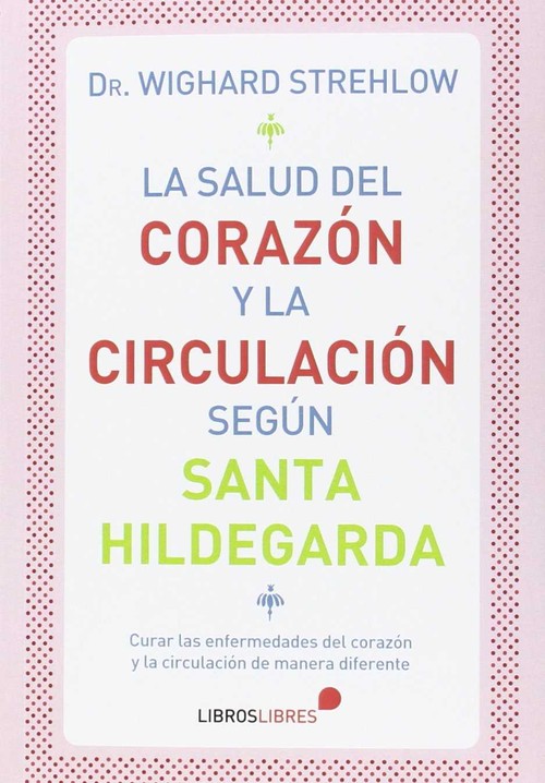 SALUD DEL CORAZON Y LA CIRCULACION SEGUN SANTA HILDEGARDA, L
