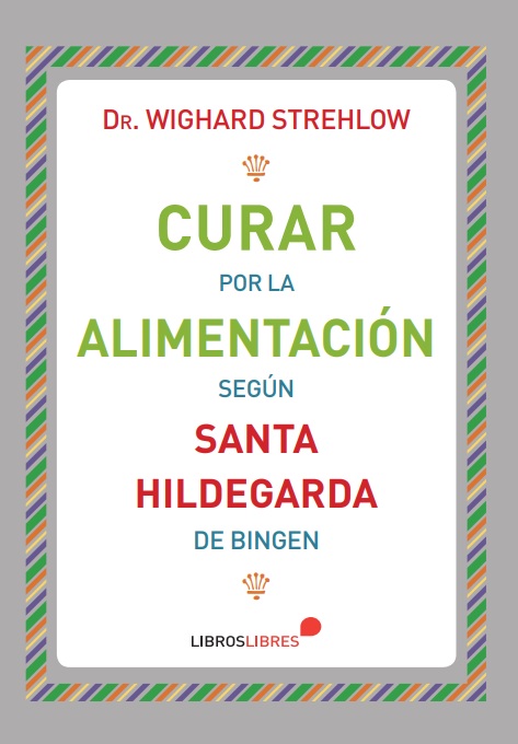 CURAR POR LA ALIMENTACION SEGUN SANTA HILDEGARDA DE BINGEN