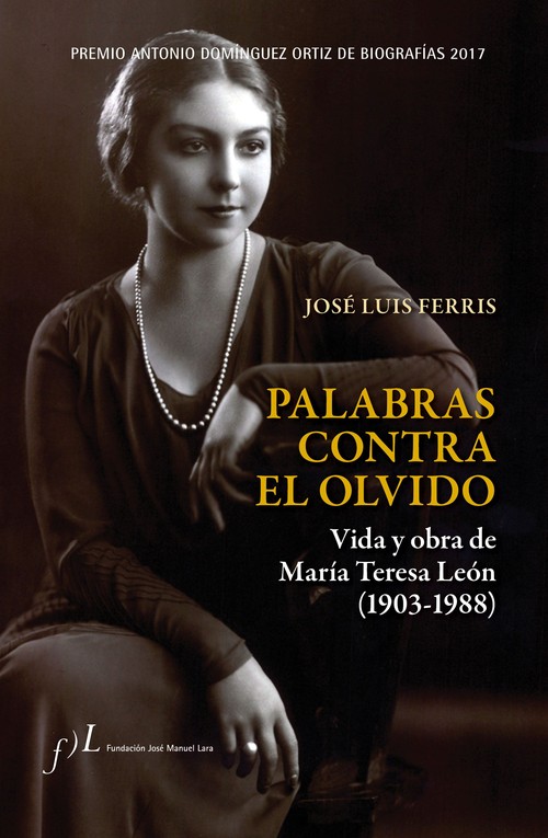 PALABRAS CONTRA EL OLVIDO. VIDA Y OBRA DE MARIA TERESA LEON