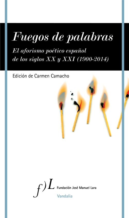 FUEGOS DE PALABRAS. EL AFORISMO POETICO ESPA�OL DE LOS SIGL