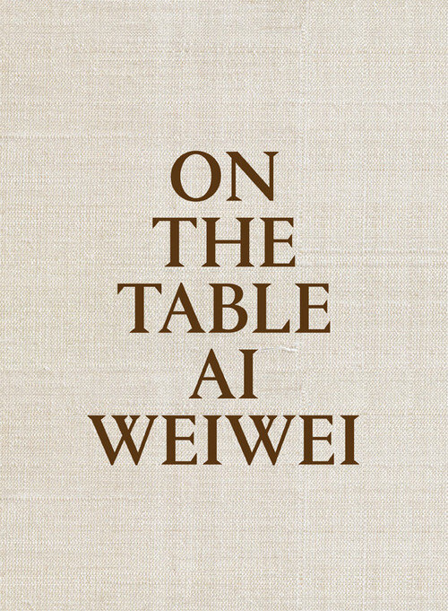 ON THE TABLE AI WEIWEI