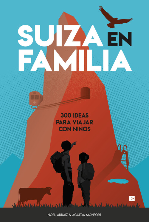 SUIZA EN FAMILIA: 300 IDEAS PARA VIAJAR CON NI�OS