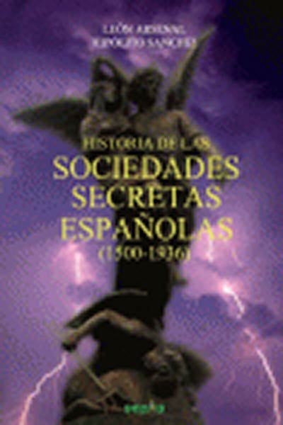 HISTORIA DE LAS SOCIEDADES SECRETAS ESPA�OLAS, 1500-1936