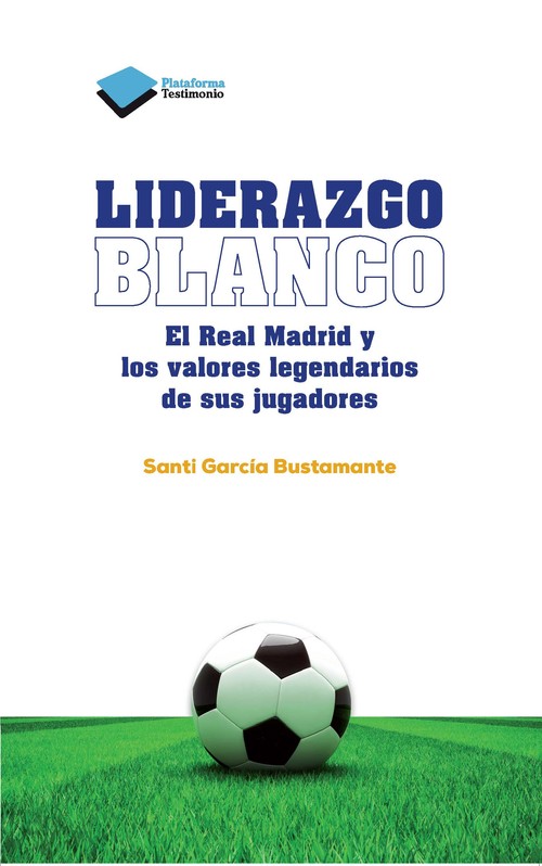 LIDERAZGO BLANCO-EL REAL MADRID Y LOS VALORES LEGENDARIOS D