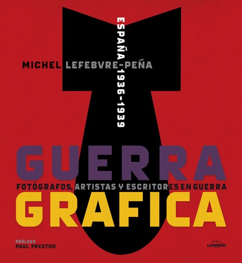GUERRA GRAFICA. FOTOGRAFOS, ARTISTAS Y ESCRITORES EN GUERRA.