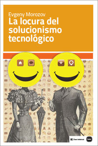LOCURA DEL SOLUCIONISMO TECNOLOGICO, LA