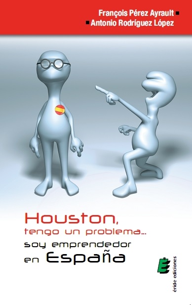HOUSTON, TENGO UN PROBLEMA... SOY EMPRENDEDOR EN ESPA�A