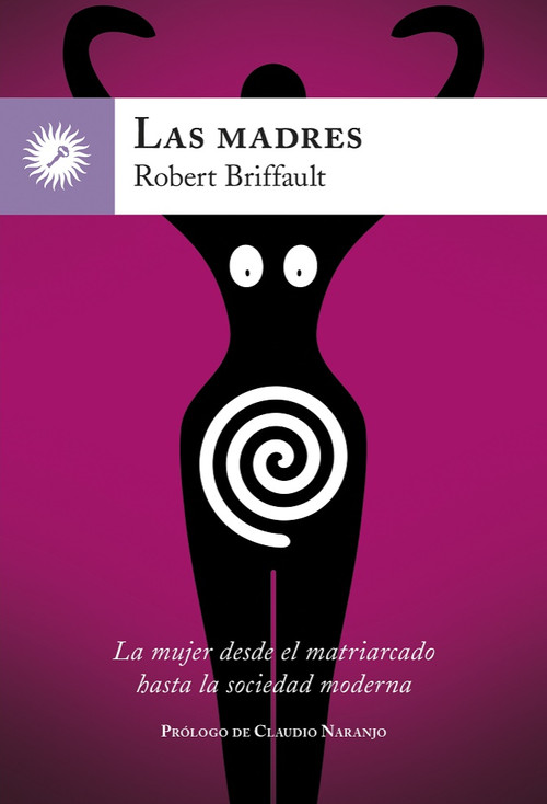 MADRES, LAS. LA MUJER DESDE EL MATRIACARDO HASTA LA SOCIEDA