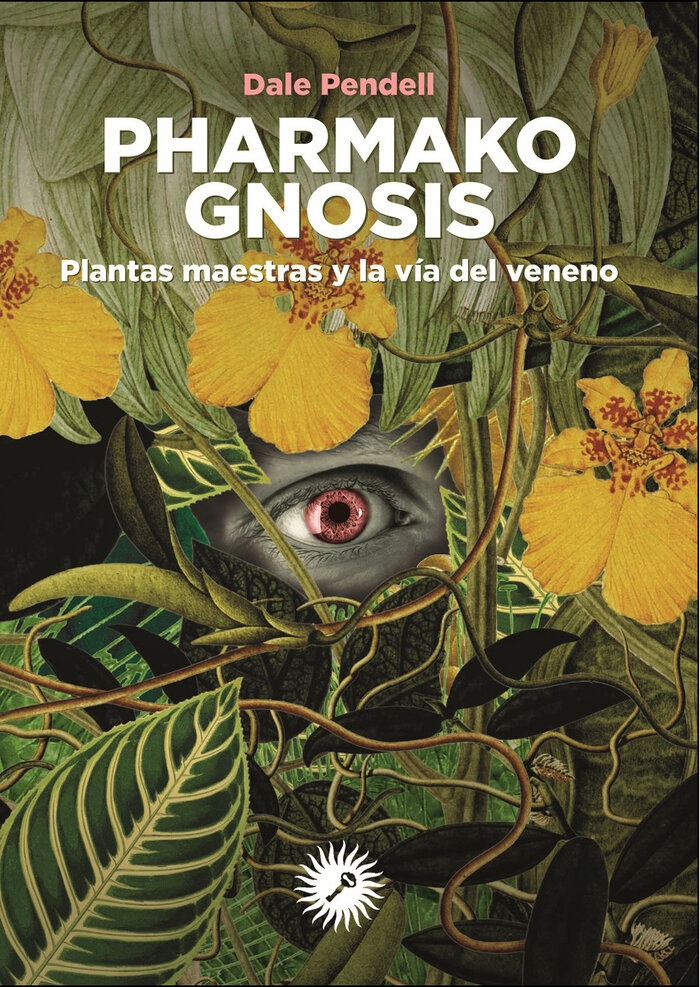 PHARMAKO GNOSIS PLANTAS MAESTRAS Y LA VIA DEL VENENO