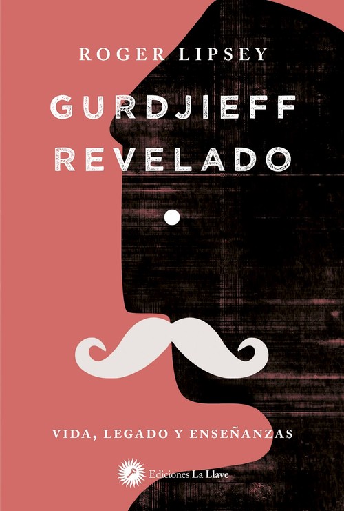 GURDJIEFF REVELADO. VIDA, LEGADO Y ENSE�ANZAS