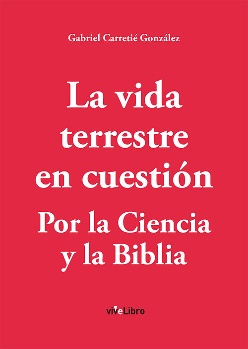 VIDA TERRESTRE EN CUESTION, POR LA CIENCIA Y LA BIBLIA,LA